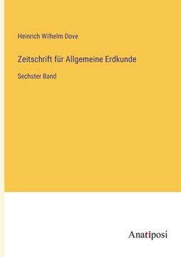 portada Zeitschrift für Allgemeine Erdkunde: Sechster Band (en Alemán)