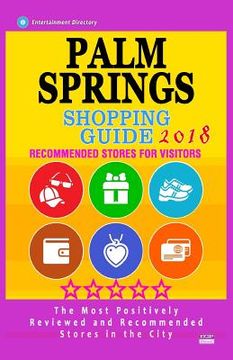 portada Palm Springs Shopping Guide 2018: Best Rated Stores in Palm Springs, California - Stores Recommended for Visitors, (Shopping Guide 2018) (en Inglés)