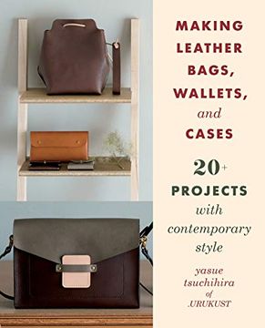 portada Making Leather Bags, Wallets, and Cases: 20+ Projects With Contemporary Style 