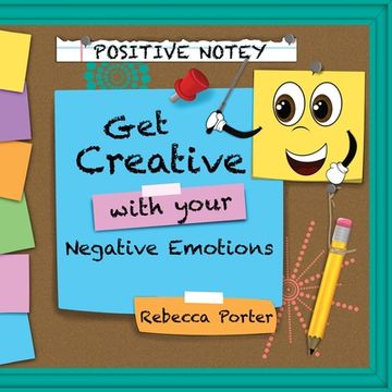portada Positive Notey Get Creative with your Negative Emotions: Finding healthy and creative ways to cope with negative emotions