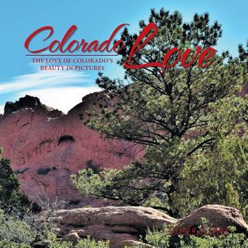 portada Colorado Love: The Love of Colorado's Beauty in Pictures (en Inglés)