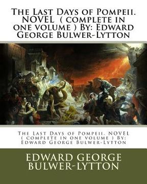 portada The Last Days of Pompeii. NOVEL ( complete in one volume ) By: Edward George Bulwer-Lytton