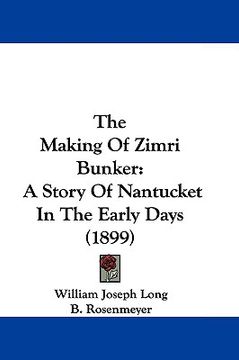 portada the making of zimri bunker: a story of nantucket in the early days (1899) (in English)