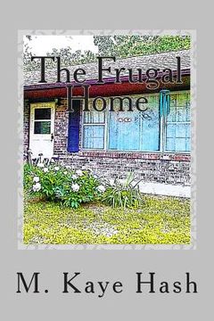 portada The Frugal Home: Tips and Advice for Living a Frugal Life (en Inglés)