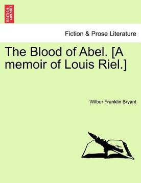 portada the blood of abel. [a memoir of louis riel.] (in English)