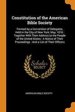portada Constitution of the American Bible Society: Formed by a Convention of Delegates, Held in the City of new York, May, 1816: Together With Their Address. Proceedings: And a List of Their Officers 