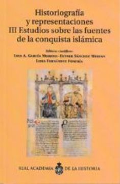 portada HISTORIOGRAFÍA Y REPRESENTACIONES. III ESTUDIOS SOBRE LAS FUENTES DE LA CONQUISTA ISLÁMICA (En papel