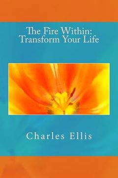 portada The Fire Within: Transform Your Life (en Inglés)