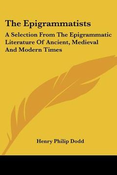 portada the epigrammatists: a selection from the epigrammatic literature of ancient, medieval and modern times (in English)