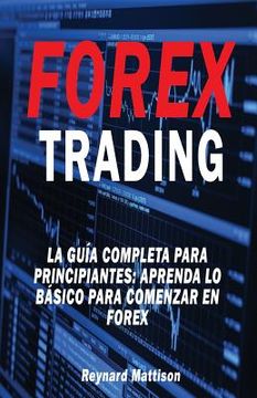 portada Forex Trading: La guía completa para principiantes: Aprenda lo básico para comenzar en Forex