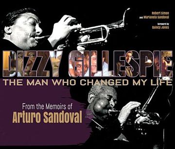 portada Dizzy Gillespie: The Man Who Changed My Life: From the Memoirs of Arturo Sandoval (en Inglés)