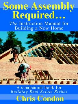 portada some assembly required...: the instruction manual for building a new home