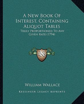 portada a new book of interest, containing aliquot tables: truly proportioned to any given rate (1794)