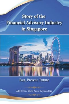 portada Story of the Financial Advisory Industry in Singapore: Past, Present, Future (en Inglés)