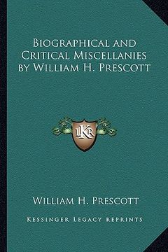 portada biographical and critical miscellanies by william h. prescott (en Inglés)