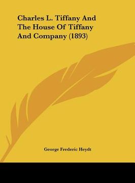 portada charles l. tiffany and the house of tiffany and company (1893) (en Inglés)