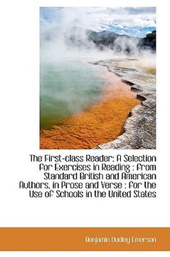 portada the first-class reader: a selection for exercises in reading: from standard british and american au (en Inglés)