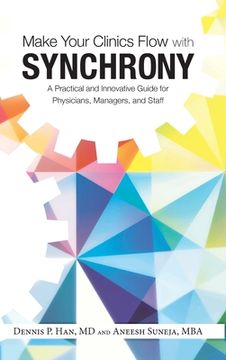 portada Make Your Clinics Flow with Synchrony: A Practical and Innovative Guide for Physicians, Managers, and Staff