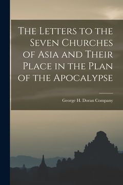 portada The Letters to the Seven Churches of Asia and Their Place in the Plan of the Apocalypse (en Inglés)