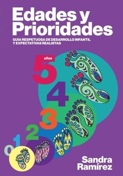 portada Edades y prioridades: Guia respetuosa de desarrollo infantil y expectativas realistas (Spanish Edition)