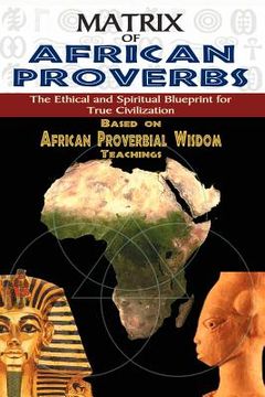 portada matrix of african proverbs: the ethical and spiritual blueprint for true civilization (in English)