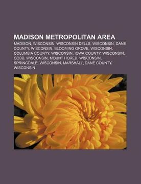 portada madison metropolitan area: madison, wisconsin, wisconsin dells, wisconsin, dane county, wisconsin, blooming grove, wisconsin, columbia county