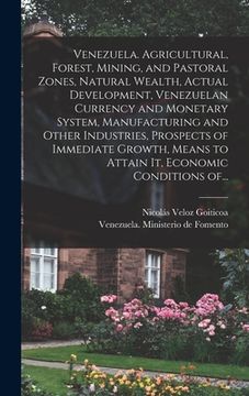 portada Venezuela. Agricultural, Forest, Mining, and Pastoral Zones, Natural Wealth, Actual Development, Venezuelan Currency and Monetary System, Manufacturin