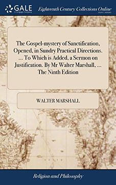 portada The Gospel-Mystery of Sanctification, Opened, in Sundry Practical Directions. To Which is Added, a Sermon on Justification. By mr Walter Marshall,. The Ninth Edition (en Inglés)