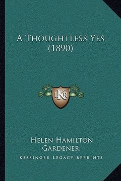 portada a thoughtless yes (1890) (en Inglés)