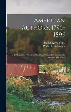 portada American Authors, 1795-1895: a Bibliography of First and Notable Editions Chronologically Arranged With Notes (in English)