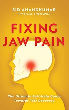 portada Fixing jaw Pain: The Ultimate Self-Help Guide Towards tmj Recovery; Learn Simple Treatments and Take Charge of Your Pain 