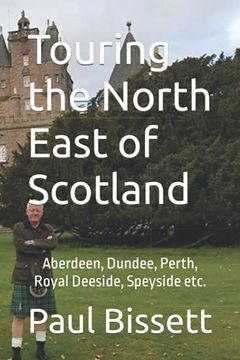 portada Touring the North East of Scotland: Aberdeen, Dundee, Perth, Royal Deeside, Speyside etc. (en Inglés)