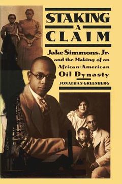 portada Staking a Claim: Jake Simmons, Jr. and the Making of An African-American Oil Dynasty (en Inglés)