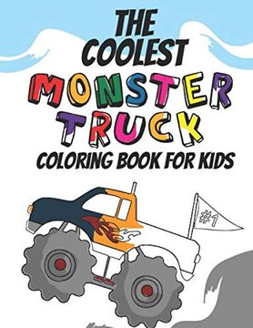 portada The Coolest Monster Truck Coloring Book: A Coloring Book for a boy or Girl That Think Monster Trucks are Cool 25 Awesome fun Designs! (in English)