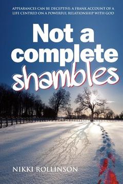 portada Not a Complete Shambles: Appearances can be deceptive: A frank account of a life centred on a personal relationship with God (in English)