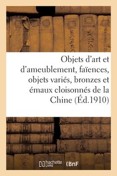 portada Objets d'Art Et d'Ameublement, Faïences, Objets Variés, Bronzes: Et Émaux Cloisonnés de la Chine, Bronzes, Meubles (in French)