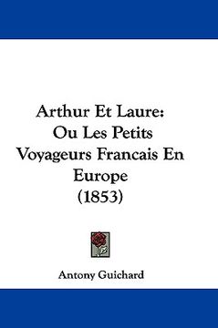 portada arthur et laure: ou les petits voyageurs francais en europe (1853) (en Inglés)