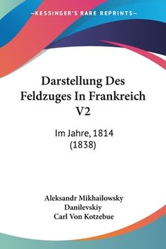 portada Darstellung Des Feldzuges In Frankreich V2: Im Jahre, 1814 (1838) (in German)