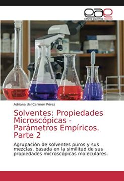 portada Solventes: Propiedades Microscópicas - Parámetros Empíricos. Parte 2: Agrupación de Solventes Puros y sus Mezclas, Basada en la Similitud de sus Propiedades Microscópicas Moleculares.