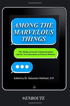 portada Among the Marvelous Things: The Media of Social Communications and the Next Generation of Pastoral Ministers (en Inglés)