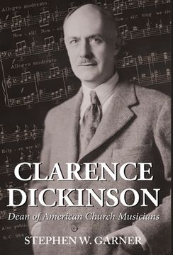 portada Clarence Dickinson: Dean of American Church Musicians (in English)
