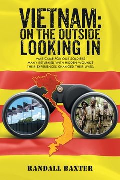 portada Vietnam: On the Outside Looking in: War Came for our Soldiers Returning Home With Hidden Wounds the Experiences Changed Their Lives. (en Inglés)