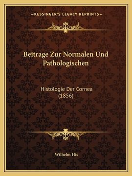 portada Beitrage Zur Normalen Und Pathologischen: Histologie Der Cornea (1856) (en Alemán)