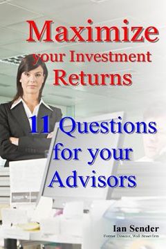 portada Maximize your Investment Returns: 11 Questions for your Advisors (en Inglés)