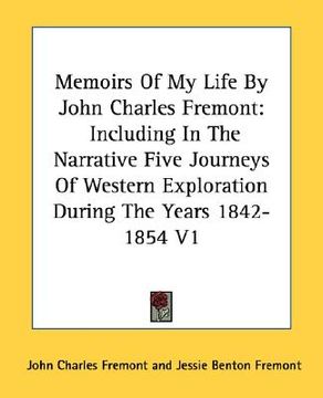 portada memoirs of my life by john charles fremont: including in the narrative five journeys of western exploration during the years 1842-1854 v1 (en Inglés)