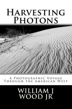 portada Harvesting Photons: A Photographic Voyage Through the American West (en Inglés)