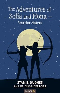 portada The Adventures of Sofia and Fiona - Warrior Sisters (en Inglés)
