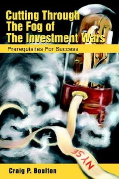 portada cutting through the fog of the investment wars: prerequisites for success