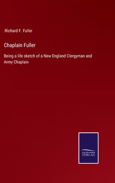portada Chaplain Fuller: Being a life sketch of a New England Clergyman and Army Chaplain 