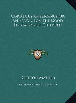 portada corderius americanus or an essay upon the good education of corderius americanus or an essay upon the good education of children children (en Inglés)